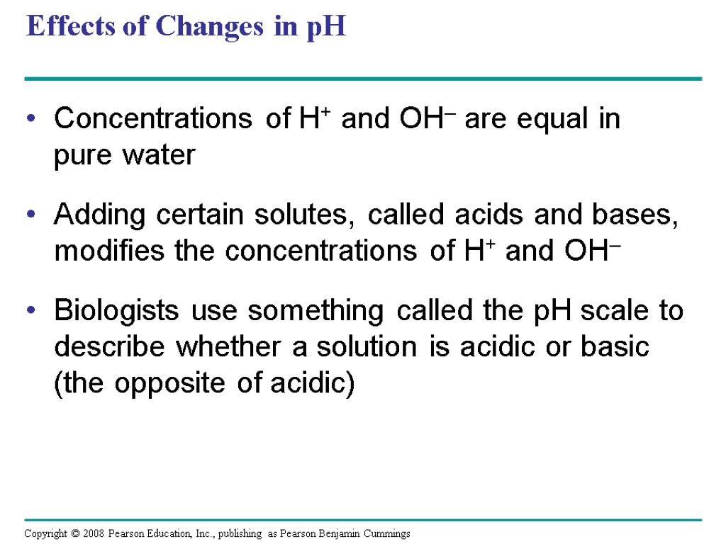 Effects of Changes in pH Concentrations of H+ and OH– are equal in pure